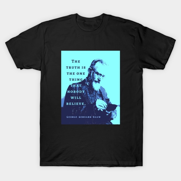 George Bernard Shaw portrait and quote: “The truth is the one thing that nobody will believe.” T-Shirt by artbleed